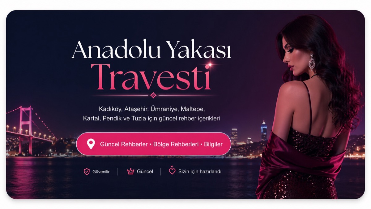Anadolu Yakası Travesti ilanları ve güncel profiller