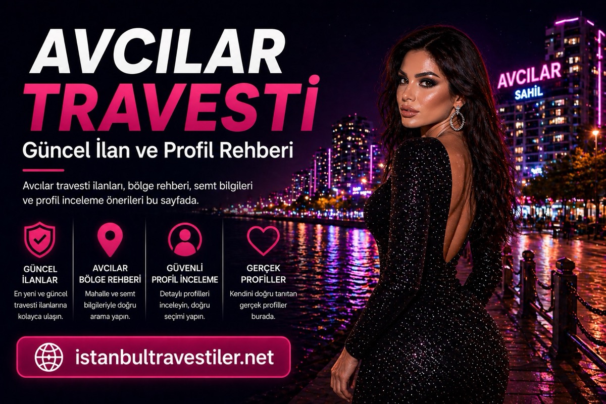 Avcılar Travesti güncel ilan ve profil rehberi