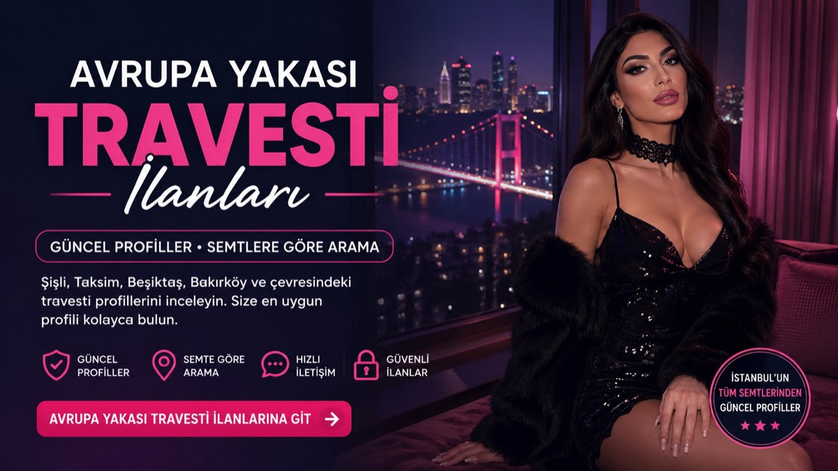 Avrupa Yakası Travesti ilanları ve güncel profiller
