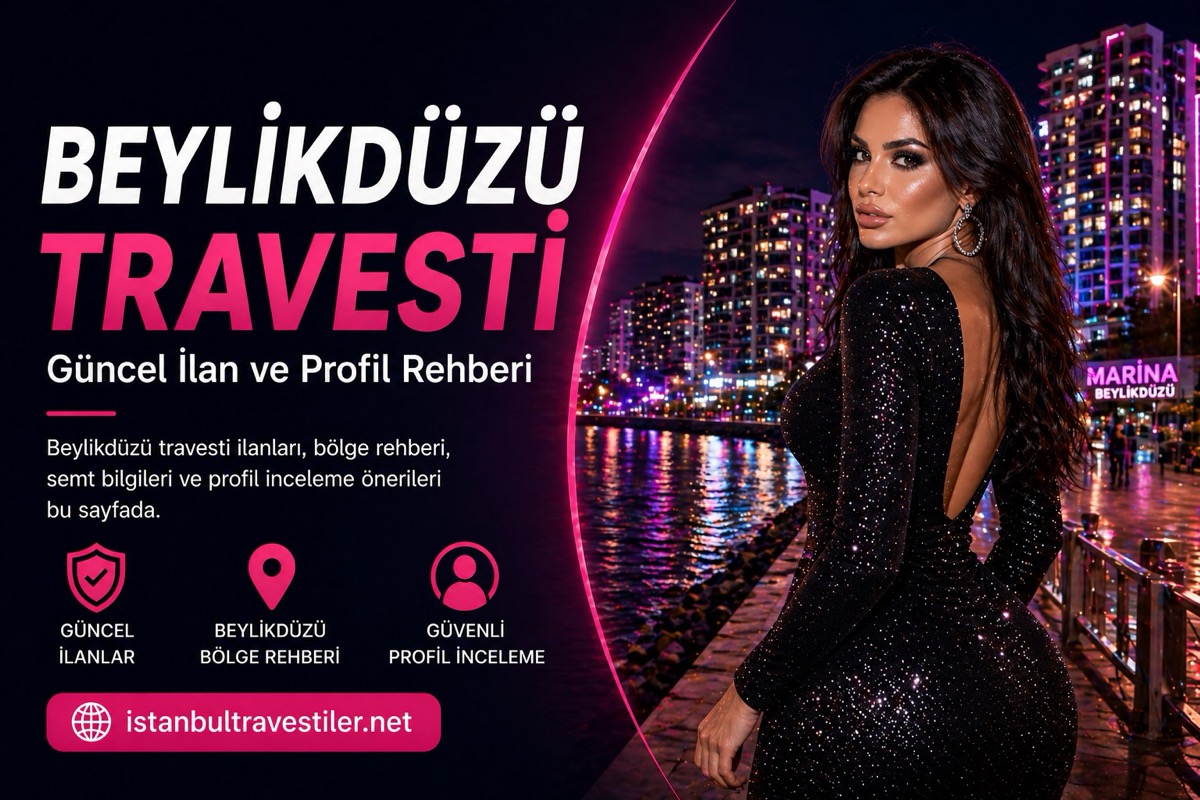 Beylikdüzü Travesti güncel ilan ve profil rehberi