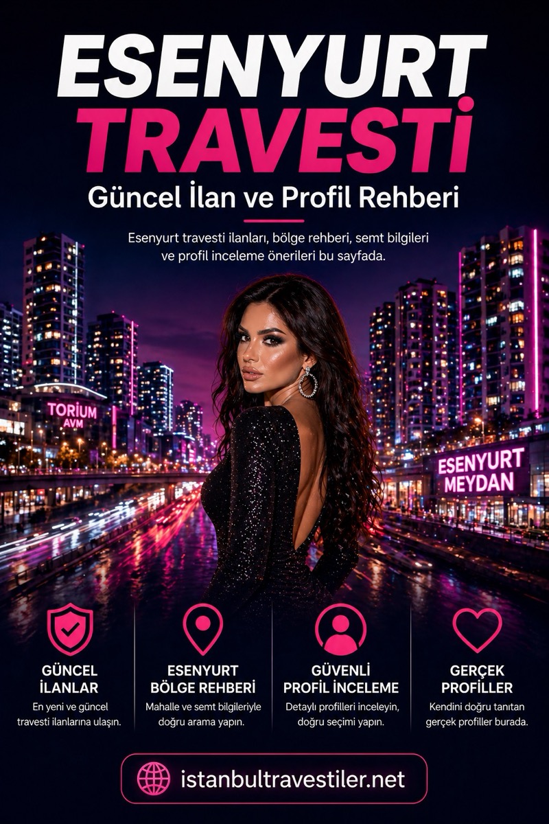 Esenyurt Travesti güncel ilan ve profil rehberi
