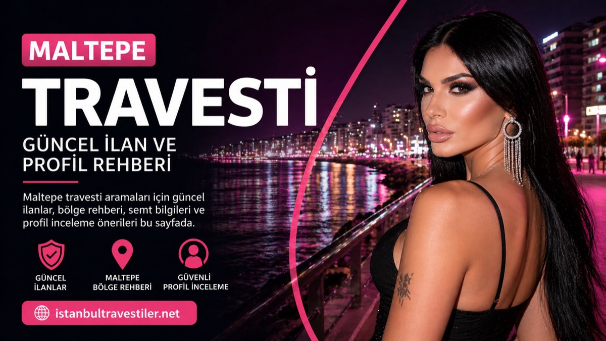 Maltepe Travesti güncel ilan ve profil rehberi