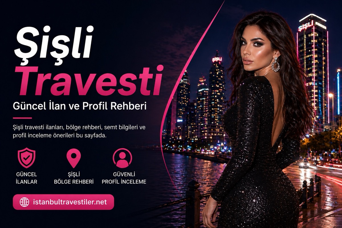 Şişli Travesti güncel ilan ve profil rehberi